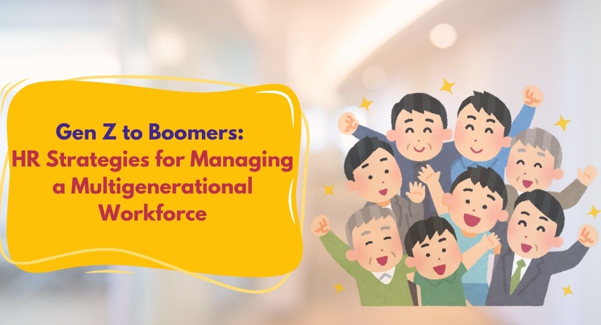 Gen Z to Boomers: HR Strategies for Managing a Multigenerational Workforce